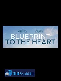 دانلود کامل زیرنویس فارسی فیلم Blueprint to the Heart 2020