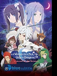 دانلود کامل زیرنویس فارسی انیمیشن Is It Wrong to Try to Pick Up Girls in a Dungeon – Arrow of the Orion 2019