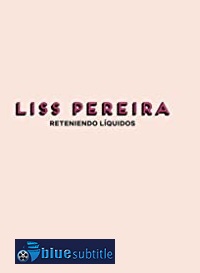 دانلود کامل زیرنویس فارسی فیلم Liss Pereira: Reteniendo Liquidos 2019