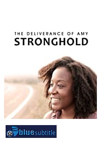 دانلود کامل زیرنویس فارسی فیلم The Deliverance of Amy Stronghold 2021