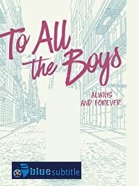 دانلود کامل زیرنویس فارسی فیلم To All the Boys: Always and Forever 2021