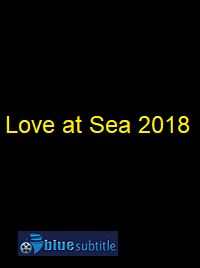 دانلود کامل زیرنویس فارسی فیلم Love at Sea 2018