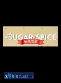 دانلود کامل زیرنویس فارسی فیلم A Sugar & Spice Holiday 2020