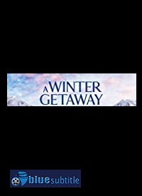 دانلود کامل زیرنویس فارسی فیلم A Winter Getaway 2021