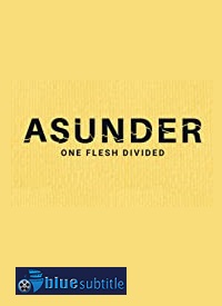 دانلود کامل زیرنویس فارسی فیلم Asunder, One Flesh Divided 2020