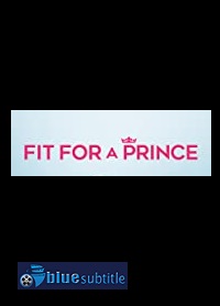 دانلود کامل زیرنویس فارسی فیلم Fit for a Prince 2021