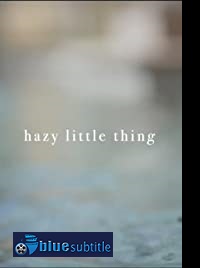 دانلود کامل زیرنویس فارسی فیلم Hazy Little Thing 2020