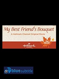 دانلود کامل زیرنویس فارسی فیلم My Best Friend’s Bouquet 2020