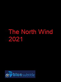 دانلود کامل زیرنویس فارسی فیلم The North Wind 2021