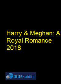 دانلود کامل زیرنویس فارسی فیلم Harry & Meghan: A Royal Romance 2018