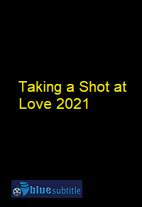 دانلود کامل زیرنویس فارسی فیلم Taking a Shot at Love 2021