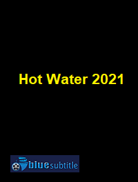 دانلود کامل زیرنویس فارسی فیلم Hot Water 2021