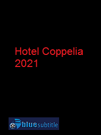دانلود کامل زیرنویس فارسی فیلم Hotel Coppelia 2021