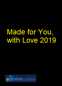 دانلود کامل زیرنویس فارسی فیلم Made for You, with Love 2019