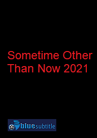 دانلود کامل زیرنویس فارسی فیلم Sometime Other Than Now 2021