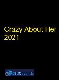 دانلود کامل زیرنویس فارسی فیلم Crazy About Her 2021