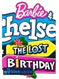 دانلود کامل زیرنویس فارسی انیمیشن Barbie & Chelsea the Lost Birthday 2021