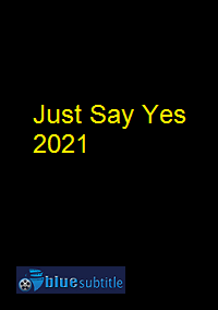 دانلود کامل زیرنویس فارسی فیلم Just Say Yes 2021