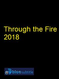 دانلود کامل زیرنویس فارسی فیلم Through the Fire 2018