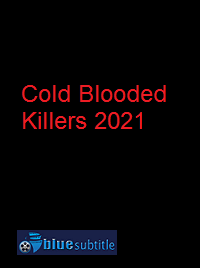 دانلود کامل زیرنویس فارسی فیلم Cold Blooded Killers 2021