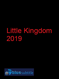 دانلود کامل زیرنویس فارسی فیلم Little Kingdom 2019