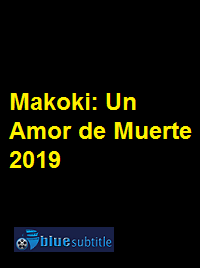 دانلود کامل زیرنویس فارسی فیلم Makoki: Un Amor de Muerte 2019
