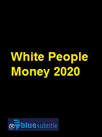 دانلود کامل زیرنویس فارسی فیلم White People Money 2020