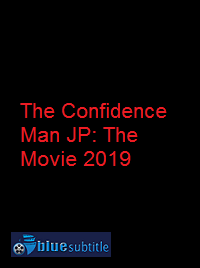 دانلود کامل زیرنویس فارسی فیلم The Confidence Man JP: The Movie 2019