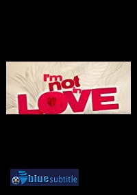 دانلود کامل زیرنویس فارسی فیلم I’m Not in Love 2021