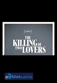 دانلود کامل زیرنویس فارسی فیلم The Killing of Two Lovers 2020