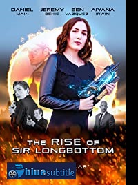 دانلود کامل زیرنویس فارسی فیلم The Rise of Sir Longbottom 2021