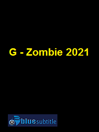 دانلود کامل زیرنویس فارسی فیلم G – Zombie 2021