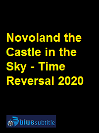 دانلود کامل زیرنویس فارسی فیلم Novoland the Castle in the Sky – Time Reversal 2020