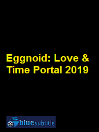 دانلود کامل زیرنویس فارسی فیلم Eggnoid: Love & Time Portal 2019