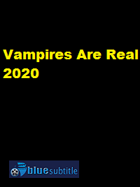 دانلود کامل زیرنویس فارسی فیلم Vampires Are Real 2020