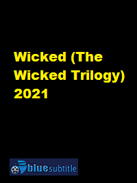 دانلود کامل زیرنویس فارسی فیلم Wicked (The Wicked Trilogy) 2021