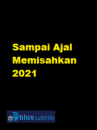 دانلود کامل زیرنویس فارسی فیلم Sampai Ajal Memisahkan 2021
