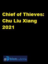 دانلود کامل زیرنویس فارسی فیلم Chief of Thieves: Chu Liu Xiang 2021