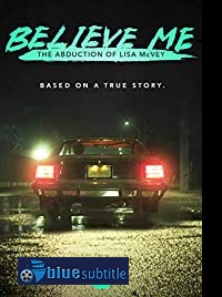 دانلود کامل زیرنویس فارسی فیلم Believe Me: The Abduction of Lisa McVey 2018