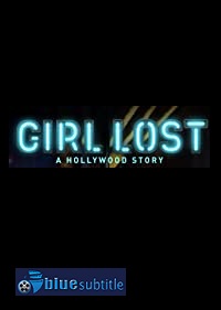 دانلود کامل زیرنویس فارسی فیلم Girl Lost: A Hollywood Story 2020