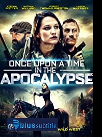 دانلود کامل زیرنویس فارسی فیلم Once Upon a Time in the Apocalypse 2019