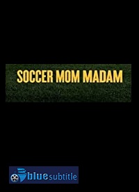 دانلود کامل زیرنویس فارسی فیلم Soccer Mom Madam 2021