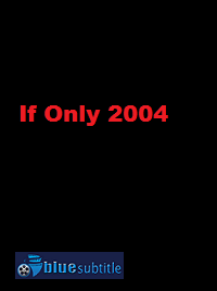 دانلود کامل زیرنویس فارسی فیلم If Only 2004