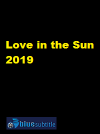 دانلود کامل زیرنویس فارسی فیلم Love in the Sun 2019