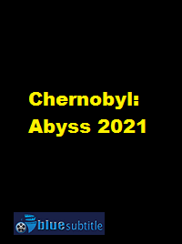 دانلود کامل زیرنویس فارسی فیلم Chernobyl: Abyss 2021