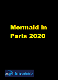 دانلود کامل زیرنویس فارسی فیلم Mermaid in Paris 2020