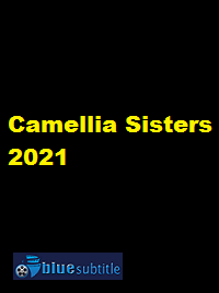 دانلود کامل زیرنویس فارسی فیلم Camellia Sisters 2021