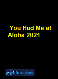 دانلود کامل زیرنویس فارسی فیلم You Had Me at Aloha 2021