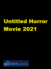 دانلود کامل زیرنویس فارسی فیلم Untitled Horror Movie 2021