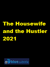 دانلود کامل زیرنویس فارسی فیلم The Housewife and the Hustler 2021
